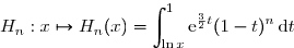 \overset{ { \white{ _. } } } {H_n:x\mapsto H_n(x)=\displaystyle\int_{\ln x}^1\text e^{\frac 3 2 t}(1-t)^n\,\text{d}t}